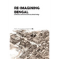 Re-Imagining Bengal: Architecture, Built Environment and Cultural Heritage - Paperback