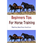 Beginners Tips for Horse Training - Paperback