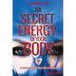 The Secret Energy of Your Body: An Intuitive Guide to Healing, Health and Wellness, 2nd Edition - Paperback