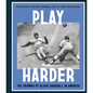 Play Harder: The Triumph of Black Baseball in America - Hardcover