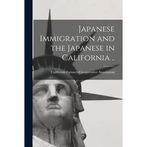 Japanese Immigration and the Japanese in California .. - Paperback