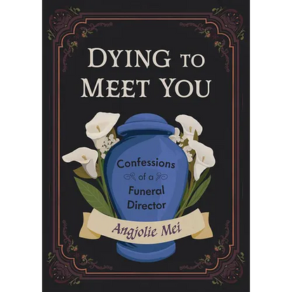 Dying to Meet You: Confessions of a Funeral Director - Hardcover