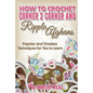 How to Crochet Corner 2 Corner and Ripple Afghans: Popular and Timeless Techniques for You to Learn - Paperback