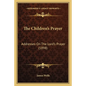 The Children's Prayer: Addresses On The Lord's Prayer (1898) - Paperback
