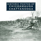Historic Photos of Chickamauga Chattanooga - Hardcover