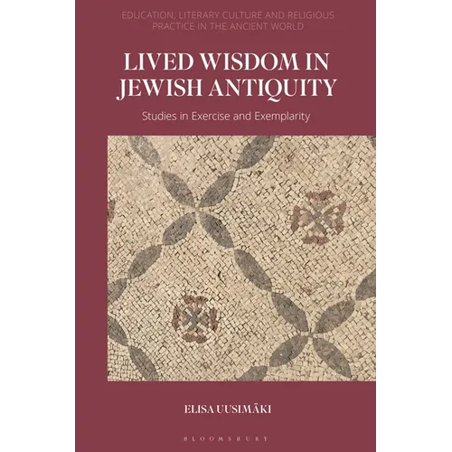 Lived Wisdom in Jewish Antiquity: Studies in Exercise and Exemplarity - Paperback