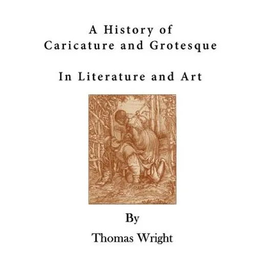 A History of Caricature and Grotesque: In Literature and Art - Paperback