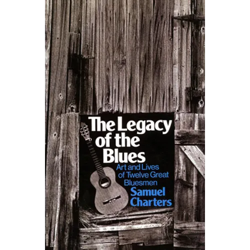 The Legacy of the Blues: Art and Lives of Twelve Great Bluesmen - Paperback