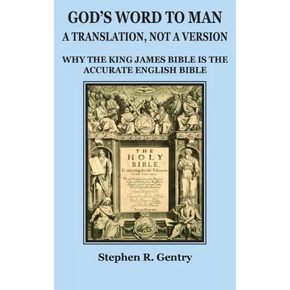 God's Word to Man, A Translation, Not a Version: Why the King James Bible Is the Accurate English Bible - Hardcover