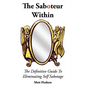 The Saboteur Within: The Definitive Guide To Overcoming Self Sabotage - Paperback