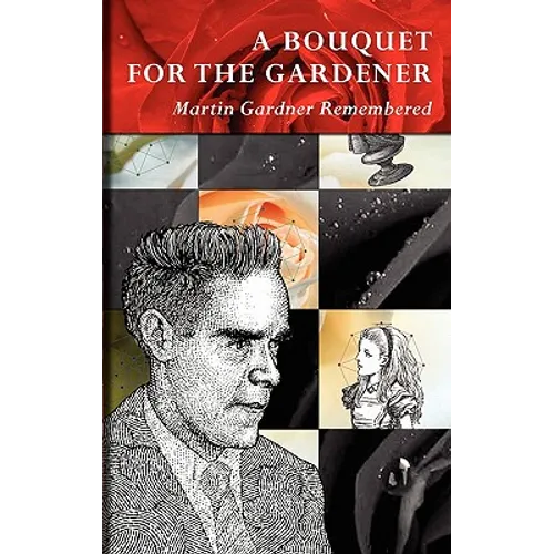 A Bouquet for the Gardener: Martin Gardner Remembered - Hardcover