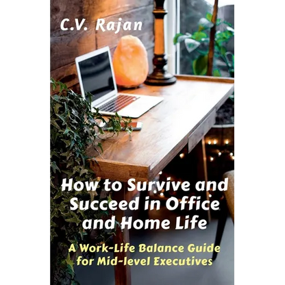 How to Survive and Succeed in Office and Home Life: Work-Life Balance Guide for Mid Level Executives - Paperback
