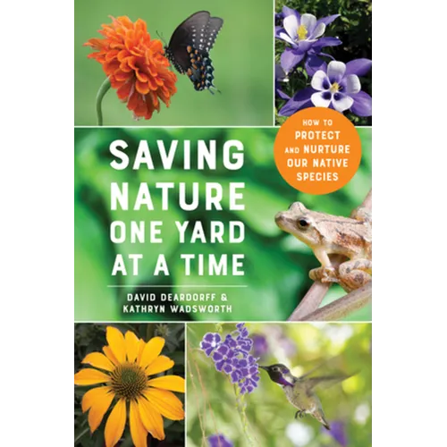 Saving Nature One Yard at a Time: How to Protect and Nurture Our Native Species - Paperback
