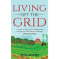 Living off The Grid: A Guide on How to Live Off the Land and Become Self-Sufficient Through Homesteading - Hardcover