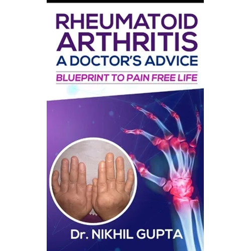 RHEUMATOID ARTHRITIS - A DOCTOR's ADVICE: Blueprint to Pain Free Life - Paperback