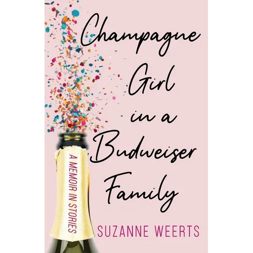 Champagne Girl in a Budweiser Family: A Memoir in Stories - Paperback
