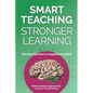 Smart Teaching Stronger Learning: Practical Tips From 10 Cognitive Scientists - Paperback