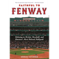 Faithful to Fenway: Believing in Boston, Baseball, and Americaas Most Beloved Ballpark - Paperback