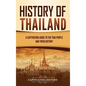 History of Thailand: A Captivating Guide to the Thai People and Their History - Hardcover