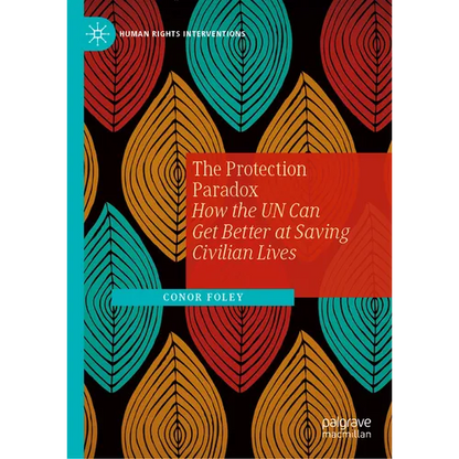 The Protection Paradox: How the Un Can Get Better at Saving Civilian Lives - Hardcover