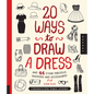 20 Ways to Draw a Dress and 44 Other Fabulous Fashions and Accessories: A Sketchbook for Artists, Designers, and Doodlers - Paperback