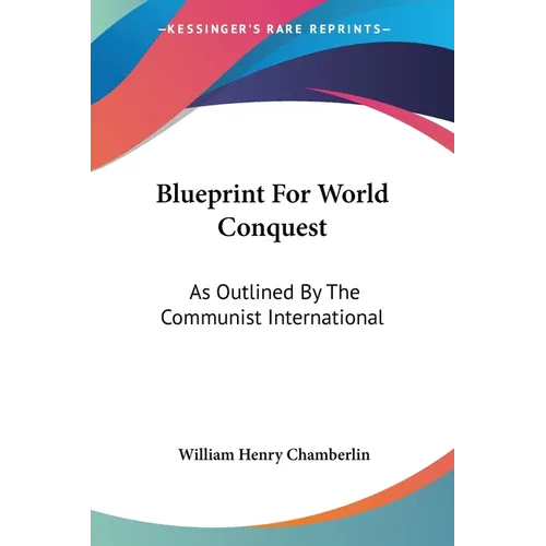 Blueprint For World Conquest: As Outlined By The Communist International - Paperback