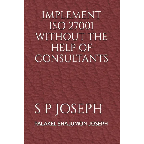 Implement ISO 27001 Without the Help of Consultants - Paperback