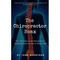 The Chiropractor Hoax: The True Story of Chiropractic Medicine You've Never Been Told - Paperback