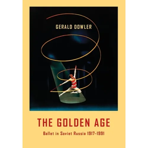 The Golden Age - Ballet in Soviet Russia 1917-1991 - Hardcover