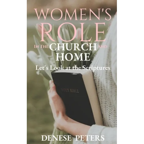 Women's Role in the Church and Home: Let's Look at the Scriptures - Paperback