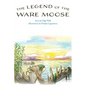 The Legend of the Ware Moose - Hardcover