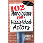 102 Monologues for Middle School Actors: Including Comedy and Dramatic Monologues - Hardcover