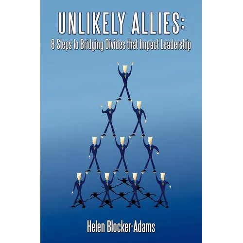 Unlikely Allies: 8 Steps to Bridging Divides that Impact Leadership - Paperback