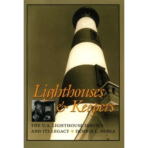 Lighthouses & Keepers: The U.S. Lighthouse Service and Its Legacy - Paperback
