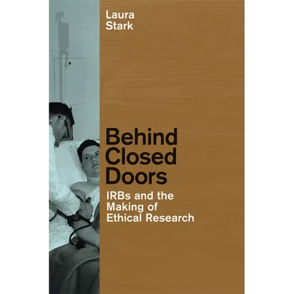 Behind Closed Doors: IRBs and the Making of Ethical Research - Paperback