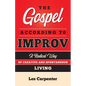 The Gospel According to Improv: A Radical Way of Creative and Spontaneous Living - Paperback