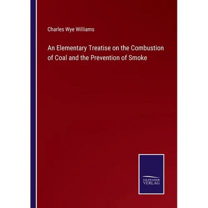 An Elementary Treatise on the Combustion of Coal and the Prevention of Smoke - Paperback