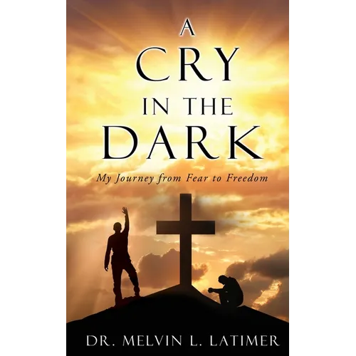 A Cry in the Dark: My Journey from Fear to Freedom - Paperback