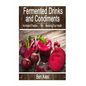 Fermented Drinks and Condiments: An Ancient Practice for Restoring Your Health - Paperback