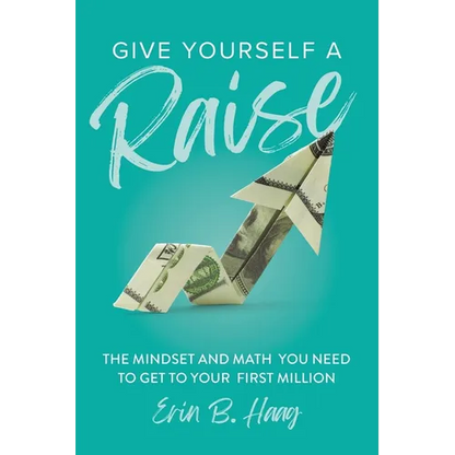 Give Yourself a Raise: The Mindset and Math You Need to Get to Your First Million - Paperback