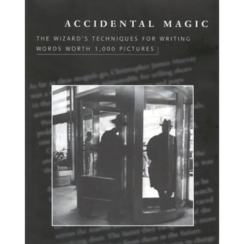 Accidental Magic: The Wizard's Techniques for Writing Words Worth 1,000 Pictures - Hardcover