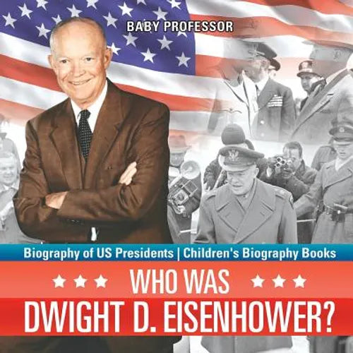 Who Was Dwight D. Eisenhower? Biography of US Presidents Children's Biography Books - Paperback
