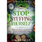 Binge Eating: STOP STUFFING YOURSELF - Proven Strategies To Stop Emotional Eating And Gain True Happiness By Learning To Love Yourself First - Paperback