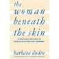 The Woman Beneath the Skin: A Doctor's Patients in Eighteenth-Century Germany - Paperback
