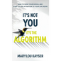 It's Not You, It's the Algorithm: How to Slow Your Scroll and Start Paying Attention to Your Life Again - Hardcover