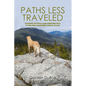 Paths Less Traveled: Tramping on Trails (And Sometimes Not) to Find New Hampshire's Special Places - Paperback