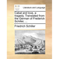 Cabal and Love, a Tragedy. Translated from the German of Frederick Schiller, ... - Paperback