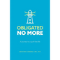 Obligated No More: A journey to a guilt free life - Paperback