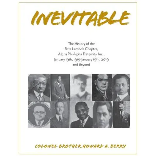 Inevitable: The History of the Beta Lambda Chapter, Alpha Phi Alpha Fraternity, Inc., January 19, 1919 - January 19, 2019 and Beyo - Paperback