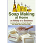 Soap Making At Home As a Hobby or a Business: Including Recipes and Health Benefits from Ginger Root and Goat's Milk - Paperback